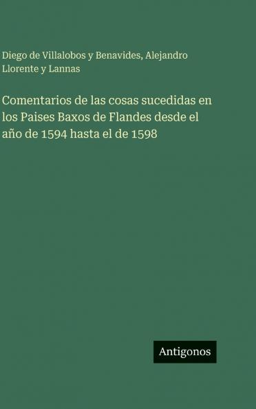 Comentarios de las cosas sucedidas en los Paises Baxos de Flandes desde el año de 1594 hasta el de 1598