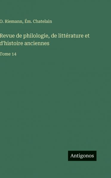 Revue de philologie de littérature et d'histoire anciennes