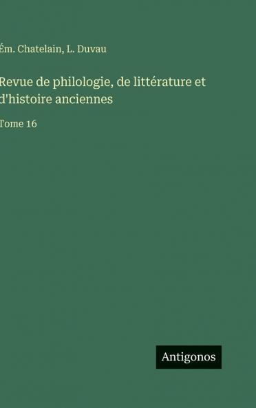 Revue de philologie de littérature et d'histoire anciennes
