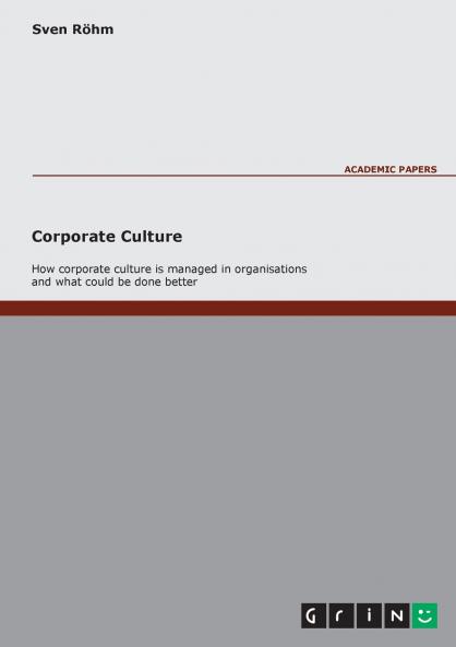 Corporate Culture - How Corporate Culture is managed in organisations and what could be done better