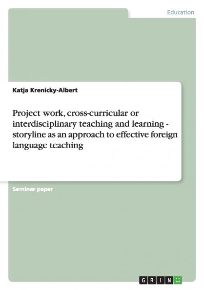 Project work cross-curricular or interdisciplinary teaching and learning - storyline as an approach to effective foreign language teaching