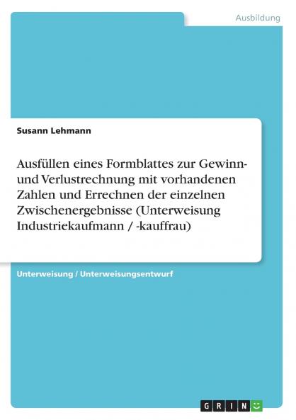 Ausfüllen eines Formblattes zur Gewinn- und Verlustrechnung mit vorhandenen Zahlen und Errechnen der einzelnen Zwischenergebnisse (Unterweisung Industriekaufmann / -kauffrau)
