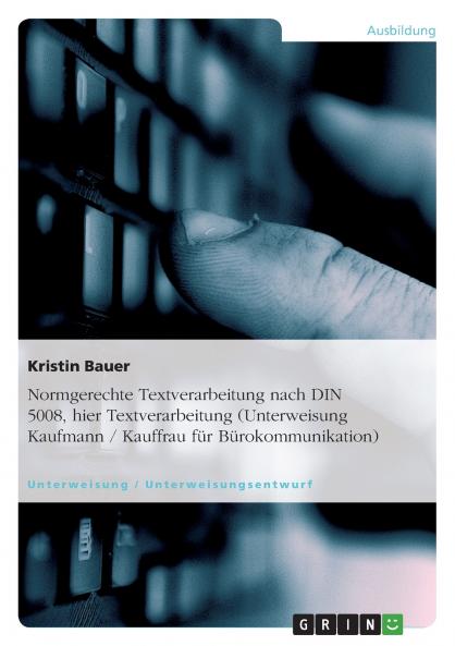 Normgerechte Textverarbeitung nach DIN 5008 hier Textverarbeitung (Unterweisung Kaufmann / Kauffrau für Bürokommunikation)