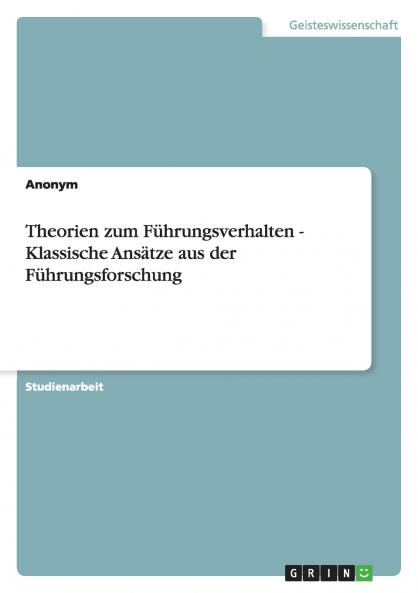 Theorien zum Führungsverhalten - Klassische Ansätze aus der Führungsforschung
