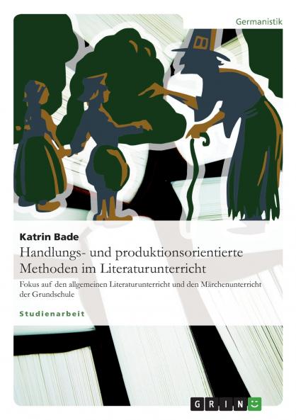 Handlungs- und produktionsorientierte Methoden im Literaturunterricht