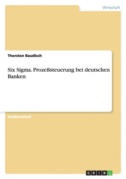 Six Sigma. Prozeßsteuerung bei deutschen Banken