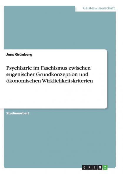 Psychiatrie im Faschismus zwischen eugenischer Grundkonzeption und ökonomischen Wirklichkeitskriterien