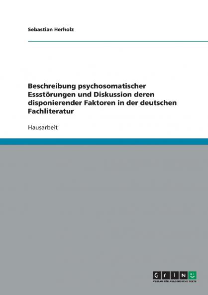 Beschreibung psychosomatischer Essstörungen und Diskussion deren disponierender Faktoren in der deutschen Fachliteratur