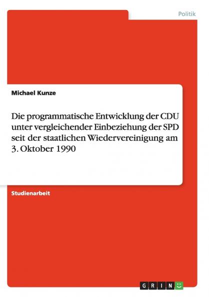 Die programmatische Entwicklung der CDU unter vergleichender Einbeziehung der SPD seit der staatlichen Wiedervereinigung am 3. Oktober 1990