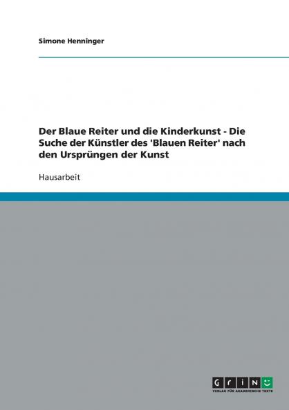 Der Blaue Reiter und die Kinderkunst - Die Suche der Künstler des 'Blauen Reiter' nach den Ursprüngen der Kunst