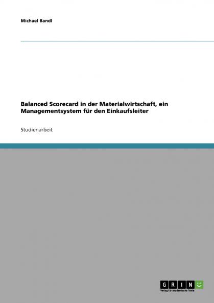 Balanced Scorecard in der Materialwirtschaft. Ein Managementsystem für den Einkaufsleiter