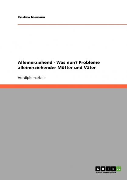 Alleinerziehend - Was nun? Probleme alleinerziehender Mütter und Väter