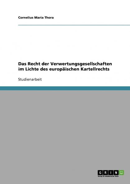 Das Recht der Verwertungsgesellschaften im Lichte des europäischen Kartellrechts