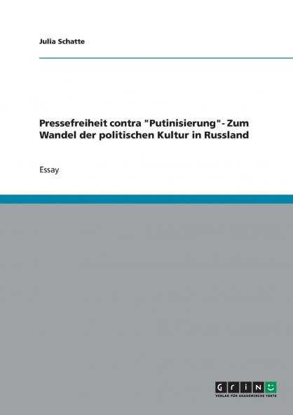 Pressefreiheit contra Putinisierung- Zum Wandel der politischen Kultur in Russland