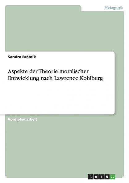 Aspekte der Theorie moralischer Entwicklung nach Lawrence Kohlberg