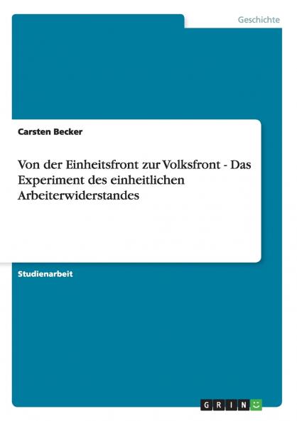 Von der Einheitsfront zur Volksfront - Das Experiment des einheitlichen Arbeiterwiderstandes