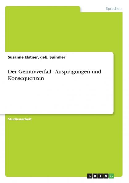 Der Genitivverfall - Ausprägungen und Konsequenzen