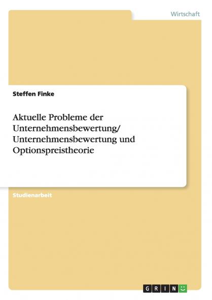Aktuelle Probleme der Unternehmensbewertung/ Unternehmensbewertung und Optionspreistheorie