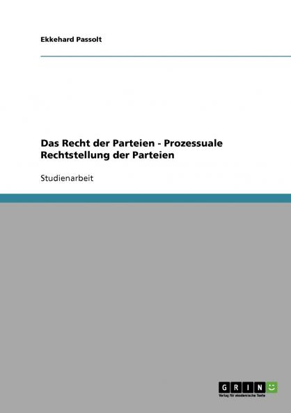 Das Recht der Parteien - Prozessuale Rechtstellung der Parteien