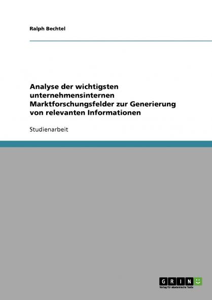 Analyse der wichtigsten unternehmensinternen Marktforschungsfelder zur Generierung von relevanten Informationen