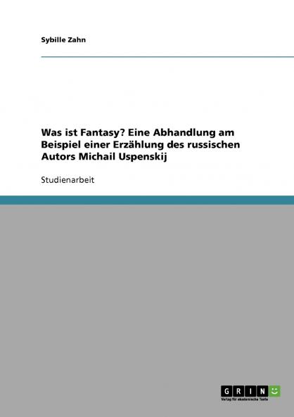 Was ist Fantasy?  Eine Abhandlung am Beispiel einer Erzählung des russischen Autors Michail Uspenskij