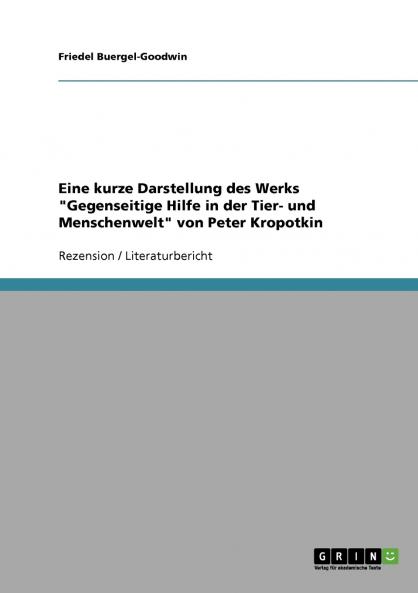 Eine kurze Darstellung des Werks Gegenseitige Hilfe in der Tier- und Menschenwelt von Peter Kropotkin