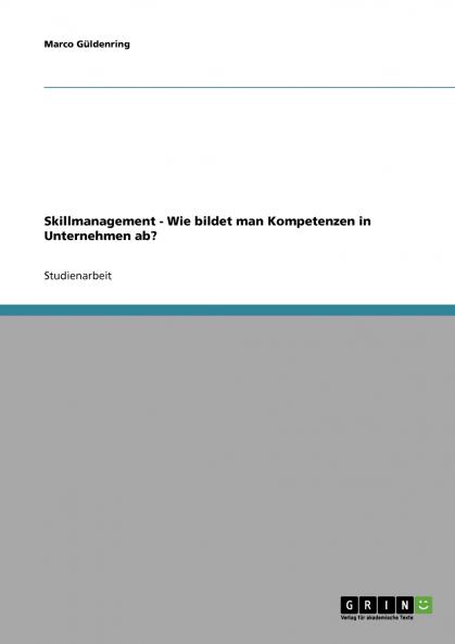 Skillmanagement. Wie bildet man Kompetenzen in Unternehmen ab?