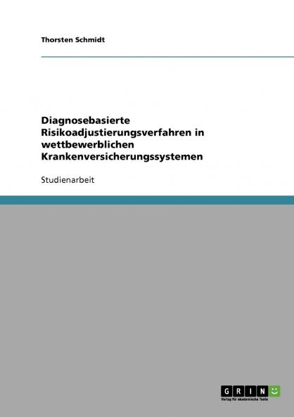 Diagnosebasierte Risikoadjustierungsverfahren in wettbewerblichen Krankenversicherungssystemen