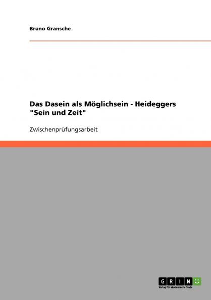 Das Dasein als Möglichsein - Heideggers Sein und Zeit
