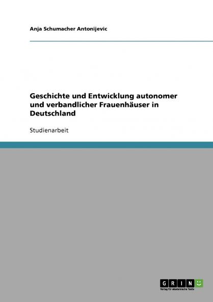 Geschichte und Entwicklung autonomer und verbandlicher Frauenhäuser in Deutschland