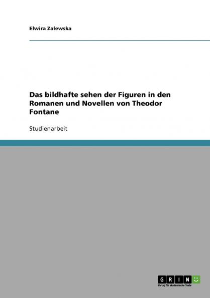 Das bildhafte sehen der Figuren in den Romanen und Novellen von Theodor Fontane
