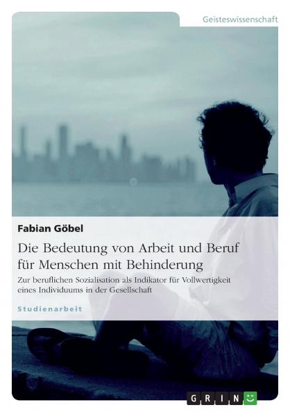Die Bedeutung von Arbeit und Beruf für Menschen mit Behinderung