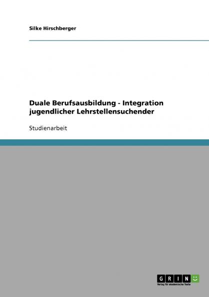 Duale Berufsausbildung - Integration jugendlicher Lehrstellensuchender