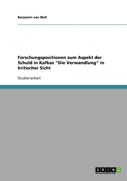 Forschungspositionen zum Aspekt der Schuld in Kafkas Die Verwandlung in kritischer Sicht
