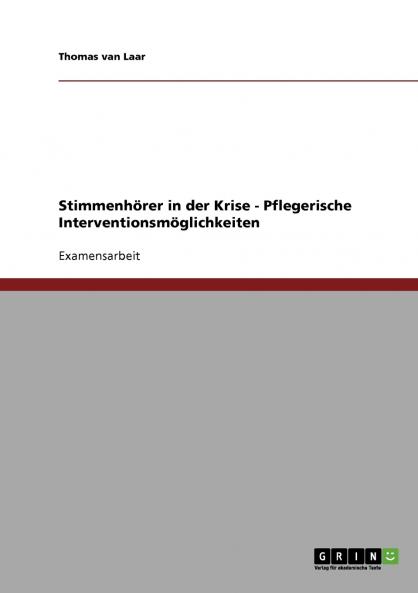 Stimmenhörer in der Krise - Pflegerische Interventionsmöglichkeiten
