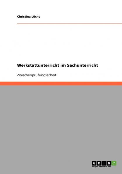 Werkstattunterricht im Sachunterricht der Grundschule. Formen und Methoden