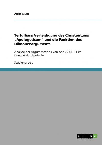 Tertullians Verteidigung des Christentums „Apologeticum und die Funktion des Dämonenarguments