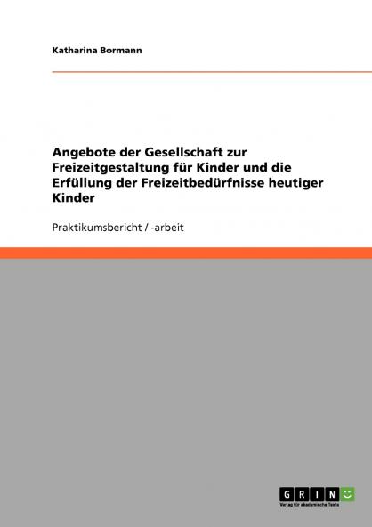Angebote der Gesellschaft zur Freizeitgestaltung für Kinder und die Erfüllung der Freizeitbedürfnisse heutiger Kinder