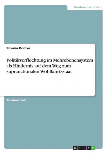 Politikverflechtung im Mehrebenensystem als Hindernis auf dem Weg zum supranationalen Wohlfahrtsstaat