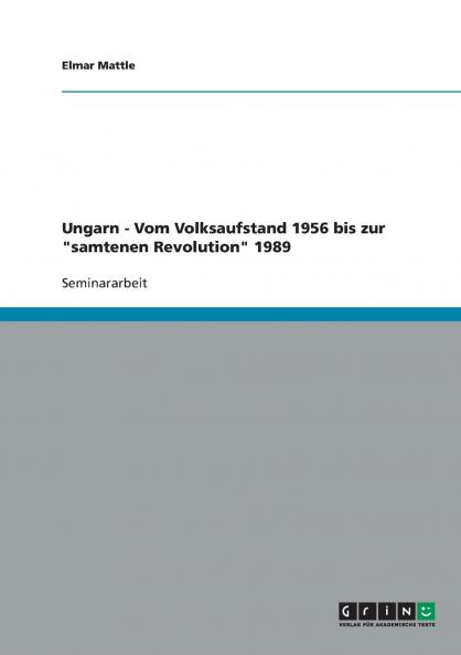 Ungarn - Vom Volksaufstand 1956 bis zur samtenen Revolution 1989