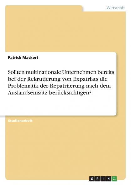 Sollten multinationale Unternehmen bereits bei der Rekrutierung von Expatriats die Problematik der Repatriierung nach dem Auslandseinsatz berücksichtigen?