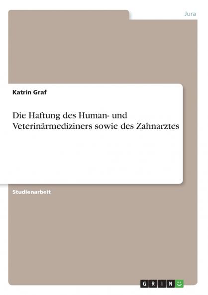 Die Haftung des Human- und Veterin��rmediziners sowie des Zahnarztes