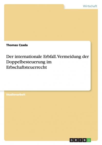 Der internationale Erbfall. Vermeidung der Doppelbesteuerung im Erbschaftsteuerrecht
