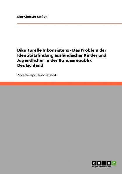 Bikulturelle Inkonsistenz - Das Problem der Identitätsfindung ausländischer Kinder und Jugendlicher in der Bundesrepublik Deutschland
