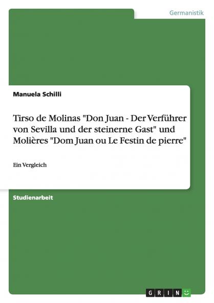 Tirso de Molinas Don Juan - Der Verführer von Sevilla und der steinerne Gast und Molières Dom Juan ou Le Festin de pierre