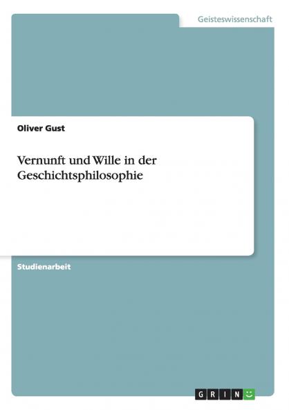 Vernunft und Wille in der Geschichtsphilosophie
