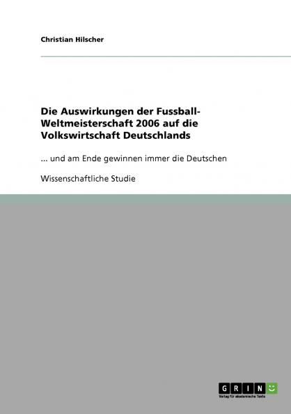 Die Auswirkungen der Fussball- Weltmeisterschaft 2006 auf die Volkswirtschaft Deutschlands