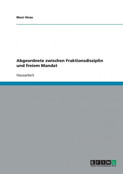 Abgeordnete zwischen Fraktionsdisziplin und freiem Mandat