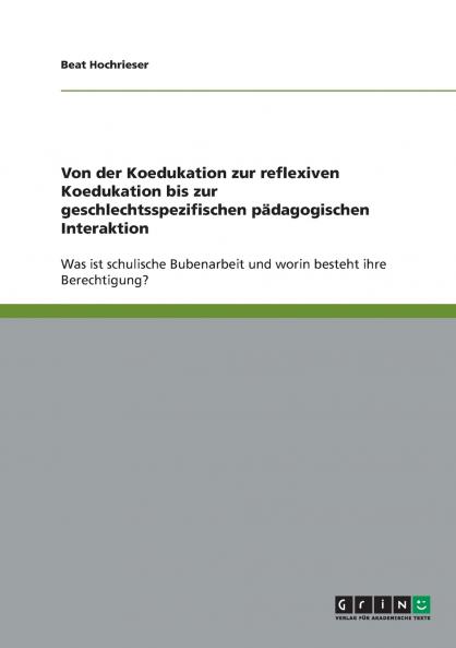Von der Koedukation zur reflexiven Koedukation bis zur geschlechtsspezifischen p��dagogischen Interaktion