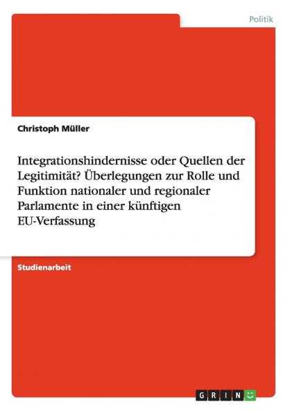 Integrationshindernisse oder Quellen der Legitimit��t? ��berlegungen zur Rolle und Funktion nationaler und regionaler Parlamente in einer k��nftigen EU-Verfassung